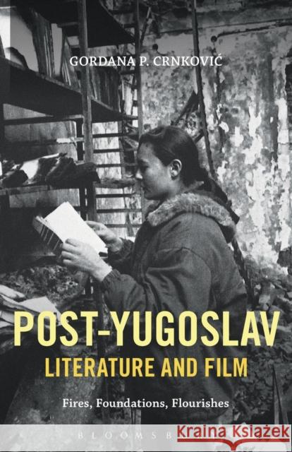 Post-Yugoslav Literature and Film: Fires, Foundations, Flourishes Crnkovic, Gordana P. 9781628926590 Bloomsbury Academic - książka