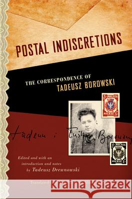 Postal Indiscretions: The Correspondence of Tadeusz Borowski Tadeusz Drewnowski Alicia Nitecki 9780810129603 Northwestern University Press - książka