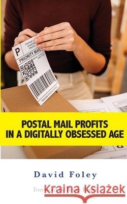 Postal Mail Profits in a Digitally Obsessed Age David Foley 9780969808947 Foley International - książka