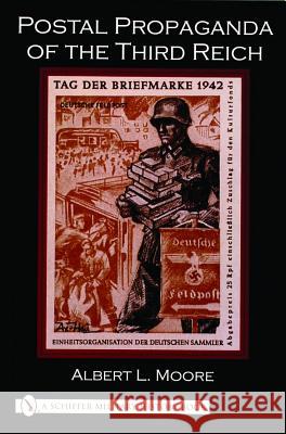 Postal Propaganda of the Third Reich Moore, Albert L. 9780764318672 Schiffer Publishing - książka