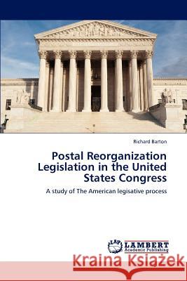 Postal Reorganization Legislation in the United States Congress Richard Barton 9783659239397 LAP Lambert Academic Publishing - książka