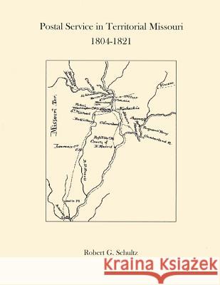 Postal Service in Territorial Missouri 1804-1821 Robert G. Schultz 9781985669796 Createspace Independent Publishing Platform - książka