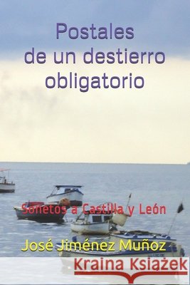 Postales de un destierro obligatorio: Sonetos a Castilla y León Jiménez Muñoz, José 9798746108531 Independently published - książka