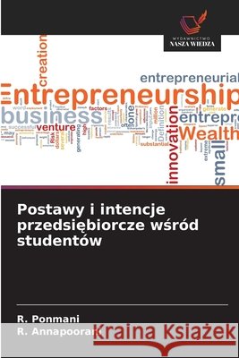 Postawy i intencje przedsiebiorcze wsród studentów Ponmani, R., Annapoorani, R. 9786208001698 Wydawnictwo Nasza Wiedza - książka