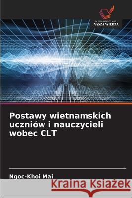 Postawy wietnamskich uczniów i nauczycieli wobec CLT Mai, Ngoc-Khoi 9786208864668 Wydawnictwo Nasza Wiedza - książka
