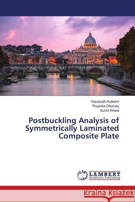 Postbuckling Analysis of Symmetrically Laminated Composite Plate Kulkarni, Kaustubh; Dhurvey, Priyanka; Khare, Sumit 9786139947348 LAP Lambert Academic Publishing - książka