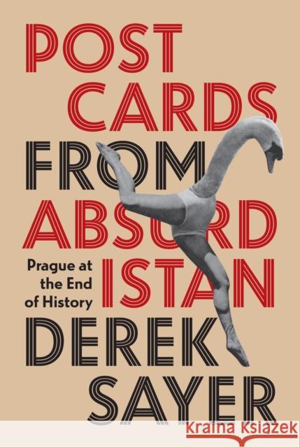 Postcards from Absurdistan: Prague at the End of History Derek Sayer 9780691264554 Princeton University Press - książka