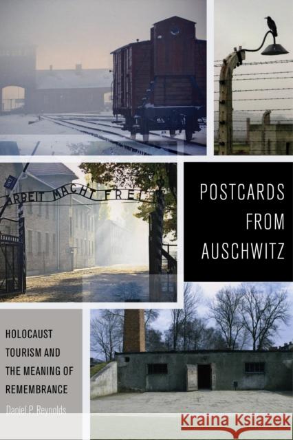 Postcards from Auschwitz: Holocaust Tourism and the Meaning of Remembrance Reynolds, Daniel P. 9781479806034 New York University Press - książka