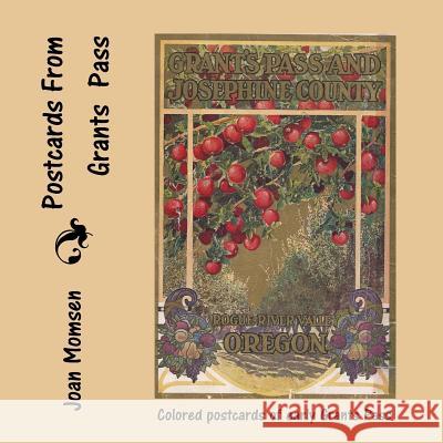 Postcards From Grants Pass: Colored Postcards of Early Grants Pass Momsen, Joan 9781494719692 Createspace - książka