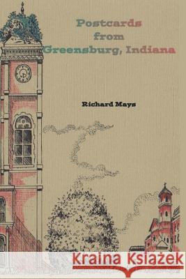 Postcards from Greensburg, Indiana Richard Mays 9781979213721 Createspace Independent Publishing Platform - książka