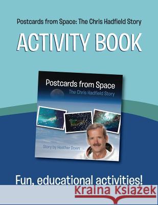 Postcards from Space: The Chris Hadfield Story: Activity Book Heather Down 9781894813655 Wintertickle Press - książka