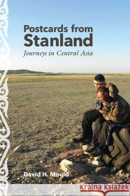 Postcards from Stanland: Journeys in Central Asia David H. Mould 9780821421765 Ohio University Press - książka