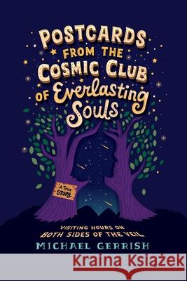 Postcards from the Cosmic Club of Everlasting Souls: Visiting Hours on Both Sides of the Veil Michael Gerrish 9781734929904 Richardson Enterprises, Inc. - książka