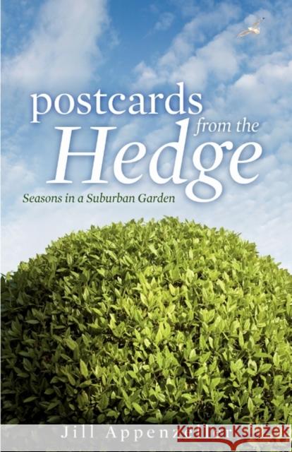 Postcards from the Hedge Hb: Seasons in a Suburban Garden Appenzeller, Jill 9781935547013 New Year Publishing LLC - książka