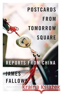 Postcards from Tomorrow Square: Reports from China James M. Fallows 9780307456243 Vintage Books USA - książka