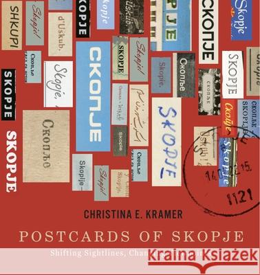 Postcards of Skopje: Shifting Sightlines, Changing Viewpoints Christina E. Kramer 9780228027973 McGill-Queen's University Press - książka