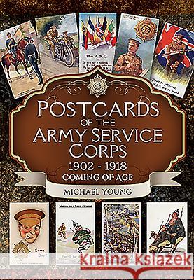 Postcards of the Army Service Corps 1902 - 1918: Coming of Age Michael Young 9781473878136 PEN & SWORD BOOKS - książka
