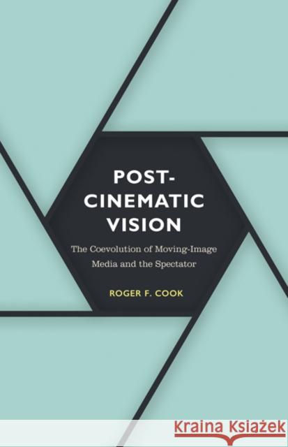 Postcinematic Vision: The Coevolution of Moving-Image Media and the Spectator Volume 54 Cook, Roger F. 9781517907679 University of Minnesota Press - książka