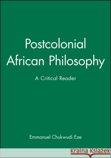 Postcolonial African Philosophy: A Critical Reader Eze, Emmanuel Chukwudi 9780631203407 Blackwell Publishers - książka