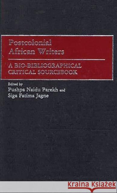 Postcolonial African Writers: A Bio-Bibliographical Critical Sourcebook Jagne, Siga Fatima 9780313290565 Greenwood Press - książka