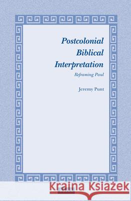 Postcolonial Biblical Interpretation: Reframing Paul Jeremy Punt J. Punt 9789004288454 Brill Academic Publishers - książka