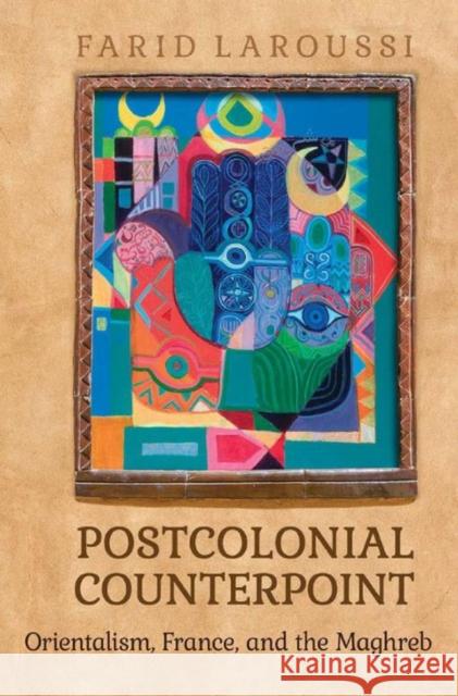 Postcolonial Counterpoint: Orientalism, France, and the Maghreb Farid Laroussi 9781442648913 University of Toronto Press - książka