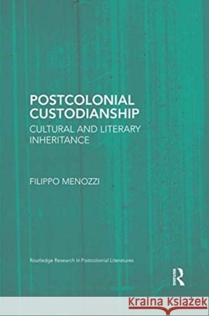 Postcolonial Custodianship: Cultural and Literary Inheritance Filippo Menozzi 9781138547469 Routledge - książka