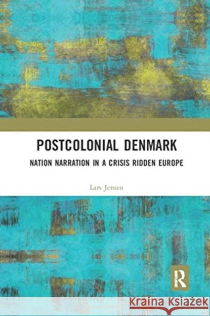 Postcolonial Denmark: Nation Narration in a Crisis Ridden Europe Lars Jensen 9780367897178 Routledge - książka