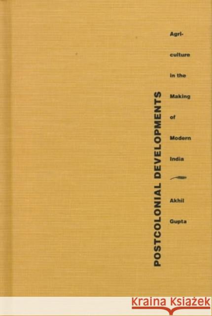 Postcolonial Developments: Agriculture in the Making of Modern India Gupta, Akhil 9780822321835 Duke University Press - książka