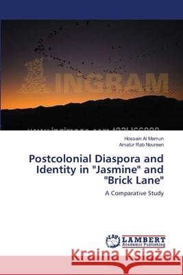 Postcolonial Diaspora and Identity in Jasmine and Brick Lane Al Mamun, Hossain 9783659552533 LAP Lambert Academic Publishing - książka