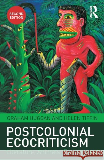 Postcolonial Ecocriticism: Literature, Animals, Environment Graham Huggan Helen Tiffin 9781138784192 Routledge - książka