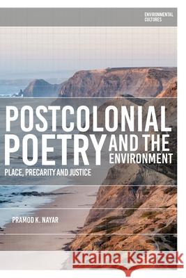 Postcolonial Ecopoetics: The Poetry of Planetary Precarity Dr Pramod K. (University of Hyderabad, India) Nayar 9781350499089 Bloomsbury Academic - książka