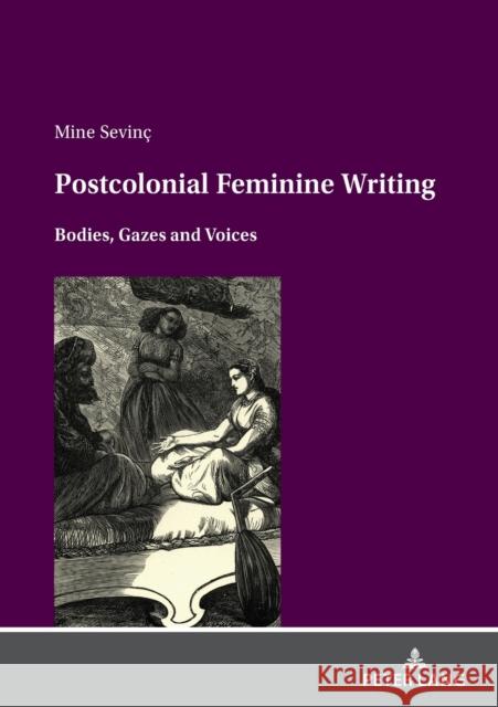 Postcolonial Feminine Writing: Bodies, Gazes and Voices Sevinc, Mine 9783631861233 Peter Lang AG - książka