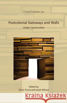 Postcolonial Gateways and Walls: Under Construction Daria Tunca, Janet Wilson 9789004337671 Brill - książka