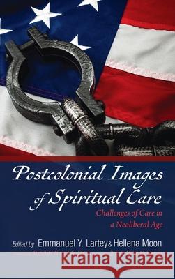 Postcolonial Images of Spiritual Care Emmanuel y. Lartey Hellena Moon Abdullahi Ahmed An-Na'im 9781532685569 Pickwick Publications - książka