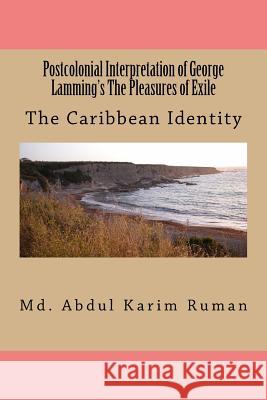 Postcolonial Interpretation of George Lamming's The Pleasures of Exile Ruman, Abdul Karim 9781517477943 Createspace - książka