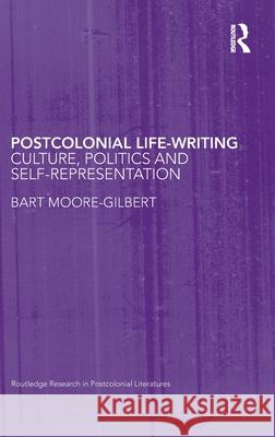 Postcolonial Life-Writing : Culture, Politics, and Self-Representation Bart Moore-Gilbert   9780415442992 Taylor & Francis - książka