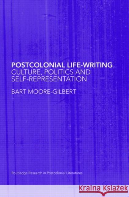 Postcolonial Life-Writing: Culture, Politics, and Self-Representation Moore-Gilbert, Bart 9780415443005  - książka