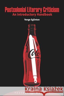 Postcolonial Literary Criticism: An Introductory Handbook: (Textual Matters Literary Theory) (Volume 2) Yonge Eglinton 9781696219242 Independently Published - książka