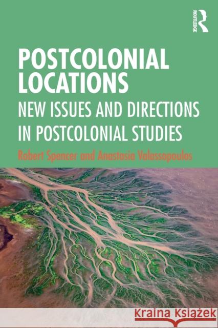 Postcolonial Locations: New Issues and Directions in Postcolonial Studies Robert Spencer Anastasia Valassopoulos 9781138051201 Routledge - książka