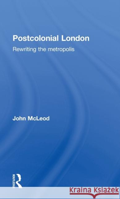 Postcolonial London: Rewriting the Metropolis McLeod, John 9780415344593 Routledge - książka