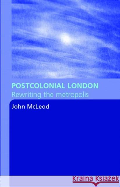 Postcolonial London: Rewriting the Metropolis McLeod, John 9780415344609 Routledge - książka