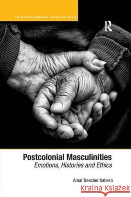 Postcolonial Masculinities: Emotions, Histories and Ethics. by Amal Treacher Kabesh Amal Treacher Kabesh 9781138268531 Routledge - książka