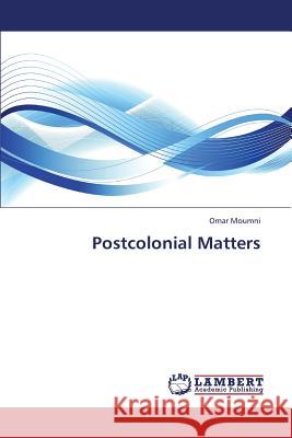 Postcolonial Matters Moumni Omar 9783659412455 LAP Lambert Academic Publishing - książka