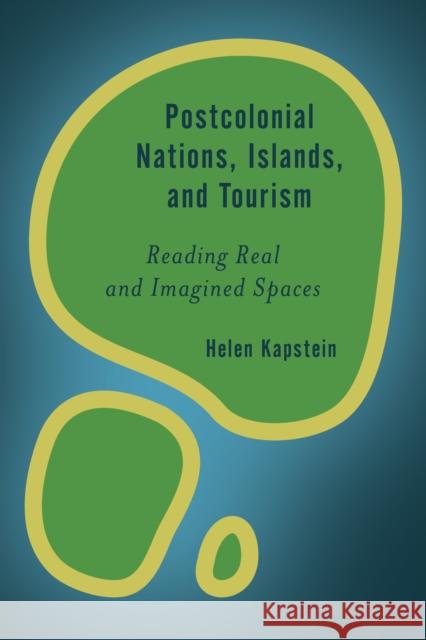 Postcolonial Nations, Islands, and Tourism: Reading Real and Imagined Spaces Helen Kapstein 9781783486458 Rowman & Littlefield International - książka