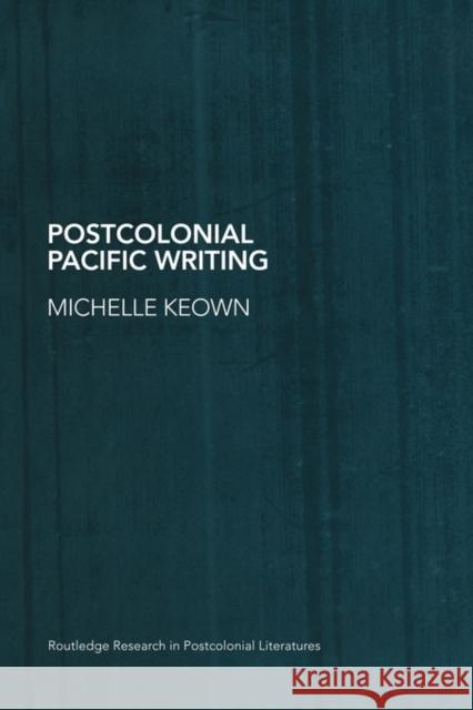 Postcolonial Pacific Writing: Representations of the Body Keown, Michelle 9780415550505 Not Avail - książka