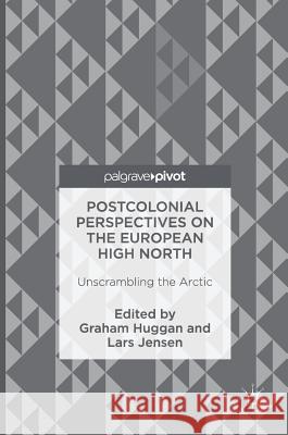 Postcolonial Perspectives on the European High North: Unscrambling the Arctic Huggan, Graham 9781137588166 Palgrave MacMillan - książka