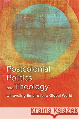 Postcolonial Politics and Theology: Unraveling Empire for a Global World Kwok Pui-Lan 9780664267490 Westminster John Knox Press - książka