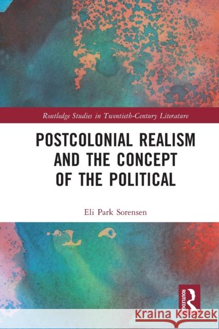 Postcolonial Realism and the Concept of the Political Eli Park Sorensen 9780367650803 Routledge - książka