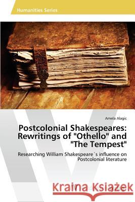 Postcolonial Shakespeares: Rewritings of Othello and The Tempest Alagic Arnela 9783639855777 AV Akademikerverlag - książka